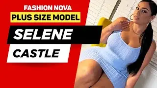 Selene Castle: Fashion Nova Ambassador & Body Positivity Icon | Curvy Model Spotlight