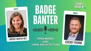 Badge Banter | Open Minds and Open Architecture with Jeremy Fromm