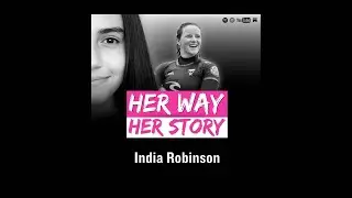 HER WAY HER STORY: India Robinson