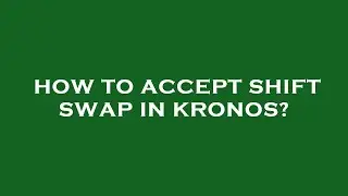 How to accept shift swap in kronos?