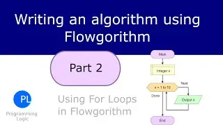 Writing and algorithm using Flowgorithm - Part 2 - For Loops