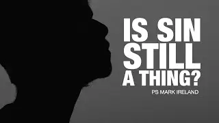 Is Sin Still A Thing? Ps Mark Ireland - 1st June 2025