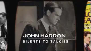 SILENTS TO TALKIES: Episode 101: JOHN HARRON