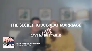 The Secret to a Great Marriage | Dave and Ashley Willis