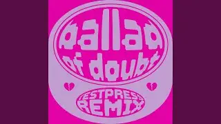 Ballad Of Doubt (Remix)