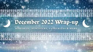 December 2022 Wrap-up! | Monthly reflections | My Tarot Month | Memories, New Decks & more!