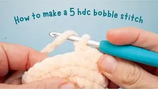 How to Crochet the Bobble Stitch (made of 5 hdc) | Easy Tutorial for Beginners