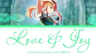【学マス】Love & Joy || Sumika Shiun 紫雲清夏 || Gakuen iDOLM@STER 学園アイドルマスター ♫ KAN/ROM/ENG LYRICS【初星学園】