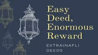 Easy Deed, Enormous Reward | Nafl (Extra) Deeds | Shaykh Mamdouh Mahmoud