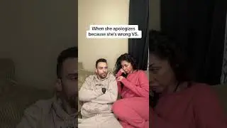 Her apologizing Vs Him