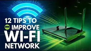 12 Tips to Improve Your Wi-Fi Network