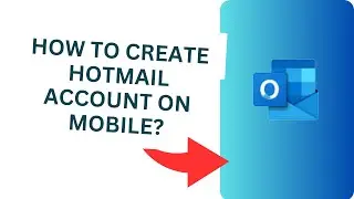 How to Create Hotmail Account on Mobile?