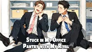 Stuck in My Office Pantry with My Rival for 12 Hours | Jimmo Gay Love Story