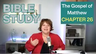 Extravagant Worship, Deep Betrayal, and Jesus in Gethsemane | Journey Through Matthew | Chapter 26