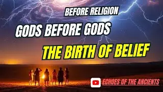 The First Gods Humanity Ever Worshipped (Before Religion Had Names) - EP 001
