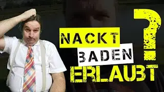 Ist Nackt Baden erlaubt? Wo ist es erlaubt? Wo verboten?