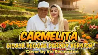 Carmelita - Bisaya Reggae Parody Version (Vic Desucatan Cover)