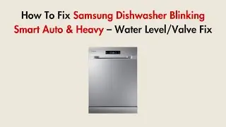 How To Fix Samsung Dishwasher Blinking Smart Auto & Heavy &ndash; Water Level/Valve Fix