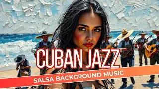 Cuban Jazz - The Best Cuban Background Music | Salsa, Rumba, Latin fusion | Buenavista Social Club