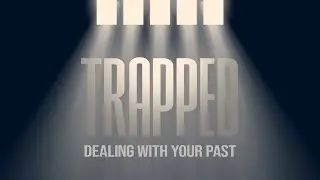 TRAPPED (dealing with your past) by PST. OSAZUWA ABUMERE