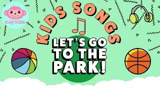 Healthy Kids Songs - Let's Go To The Park! - Encouraging Active Playtime and Friendship!
