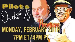 PILOTS ON THE FLY With Pilot Bob And Captain Cartwright - episode 1