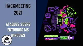 HackMeeting 2021 - Ataques en entornos Windows