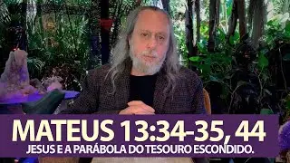 MATEUS 13:34-35, 44 - JESUS, E A PARÁBOLA DO TESOURO ESCONDIDO.