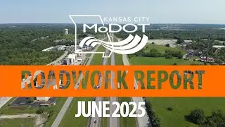 MoDOTKC Roadwork Report - June 2025