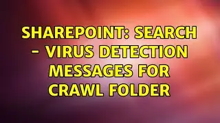 Sharepoint: Search - Virus detection messages for crawl folder