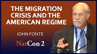 John Fonte | The Migration Crisis and the American Regime | National Conservatism Conference II