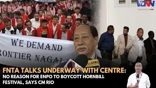 FNTA TALKS UNDERWAY WITH CENTRE: NO REASON FOR ENPO TO BOYCOTT HORNBILL FESTIVAL, SAYS CM RIO