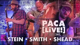 Stein/Smith/Shead &bull; PACA [LiVE!] Concert Series [82]