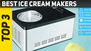 Top 3 Best Ice Cream Makers 2021