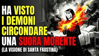 Ha Visto i DEMONI Circondare una Suora Morente (La Visione di Santa Faustina)