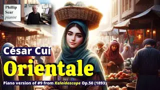 C&eacute;sar Cui: Orientale, Op.50 No.9 (arr. piano)