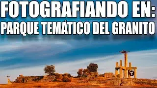 FOTOGRAFIANDO EN: Parque temático del granito