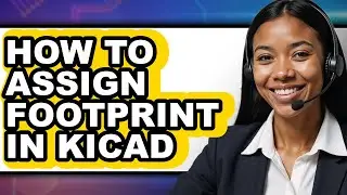 How to Assign Footprint in Kicad - Step by Step