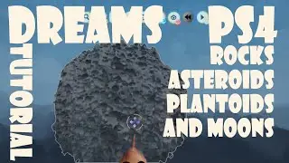 Dreams PS4 - Rocks, Asteroids, Planetoids, and Moons Sculpting Tutorial