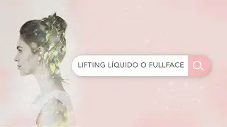 Lifting l&iacute;quido vs Full Face: no son dos tratamientos (es el mismo enfoque)