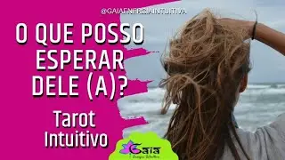 O que posso esperar dele (a)? TAROT INTUITIVO