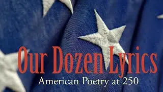 Our Dozen Lyrics: American Poetry at 250