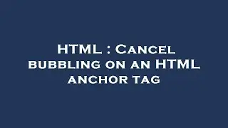 HTML : Cancel bubbling on an HTML anchor tag