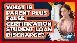 What Is Parent PLUS False Certification Student Loan Discharge? - The Student Loan Pros