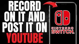 Как записать видео на Nintendo Switch и опубликовать на YOUTUBE! (ПРОСТОЕ РУКОВОДСТВО) [2025]