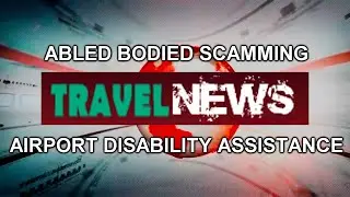 Able Bodied falsely claiming disability to use airport help | Andy Wright UK Travel | Travel News