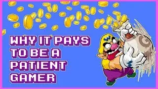 Why It Pays To Be A Patient Gamer
