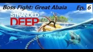 Stranded Deep. Playthrough. Ep 6. Boss Fight. The Great Abaia