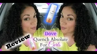 DOVE Quench Absolute Advance for Curly Hair | Review & Demo!