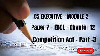CS EXECUTIVE PROGRAMME | MODULE 2 | EBCL | CHAPTER 12 |COMPETITION ACT - PART 3